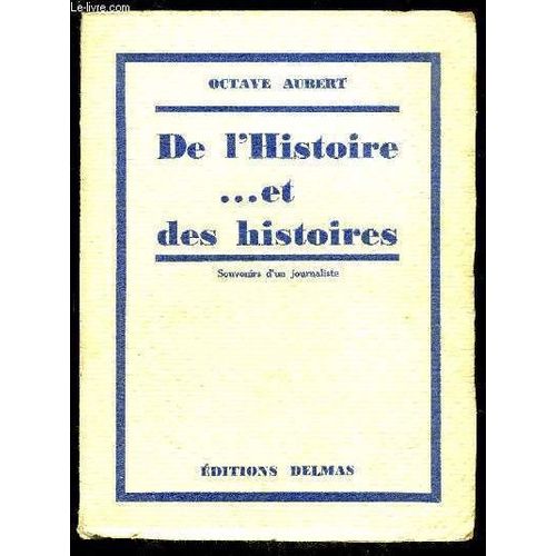 De L Histoire... Et Des Histoires - Souvenirs D Un Journaliste - I.? Les Souvenirs Du Journaliste. ? Les Écrits Volent Commedes Papillons. ? Le Grave Et Le Plaisant. ? Première Manifestation Politique(...)