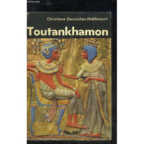 Toutankhamon Vie Et Mort D Un Pharaon .
