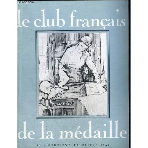 Le Club Francais De La Medaille N° 15 Deuxieme Trimestre 1967 - Un Sceau De Dame À L Âge Gothique Isabelle De Rosny Par Metman - Les De Puymaurin Directeurs De La Monnaie Royale Des Médailles Par(...)