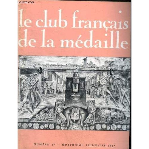 Le Club Francais De La Medaille N° 17 Quatrieme Trimestre 1967 - La Fidem Par Yves Malécot - Médailles Et Belles Lettres L Académie Des Inscriptions Par Jacquiot - Le Sceau Équestre De Philippe De(...)