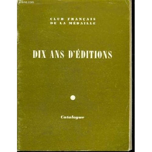 Le Club Francais De La Medaille - Dix Ans D Editions - Catalogue 1973.