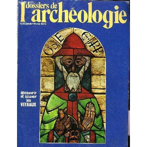 Dossiers De L Archeologie N° 26 Janvier Fevrier 1978 - L Origine Et L Évolution Du Vitrail - Les Vitraux De France - Sauvons Les Vitraux Anciens - La Technique Du Vitrail - La Peinture Sur Verre À(...)