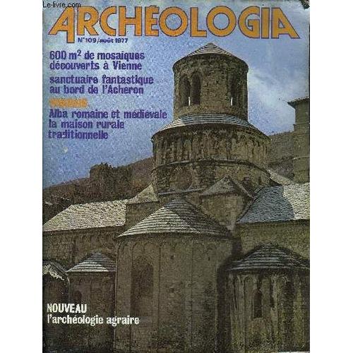 Archeologia N° 109 Aout 1977 - Art Roman De Provence Exposition À L Abbaye Cistercienne De Sénanque Dans Le Vaucluse - Perspectives Nouvelles Pour L Archéologie En Ardèche - Alba La Romaine Première(...)