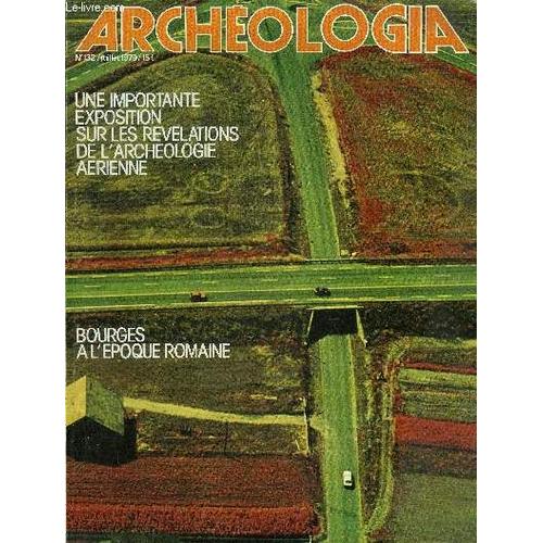 Archeologia N° 132 Juillet 1979 - Bourges À L Époque Romaine - L Enceinte Romaine Du Bas-Empire - Le Portique - La Fontaine Monumentale - Les Habitants D Avaricum À L Époque Gallo Romaine - Une(...)