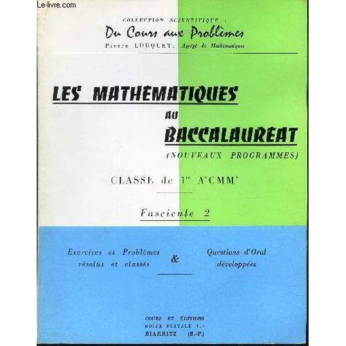 Les Mathematiques Au Baccalaureat - (Nouveaux Programmes) - Classes De 1ere A Cmm - Ffascicule 2 - Exercices Et Problemes Resolus Et Classés - Questions D Oral Developpées.