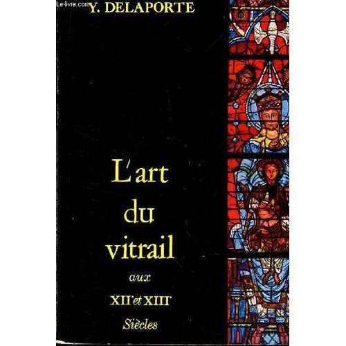 L Art Du Vitrail Aux Xii Et Xiii Siecles - Technique - Inspiration