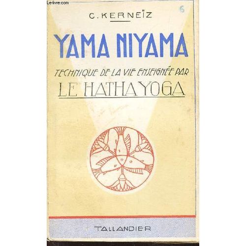 Yama Niyama - Technique De La Vie Enseignée Par Le Hatha Yoga / N°6 De La Collection Le Hatha Yoga.