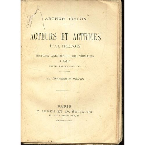 Acteurs Et Actrices D Autrefois - Histoire Anecdotique Des Theatres A Paris - Depuis 300 Ans.