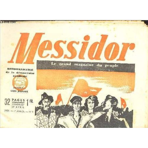 Messidor - N°7 - 1ere Annee - 29 Avril 1938 - L.Jouhaux, Belin, Bothereau, Bouyer, G.Buisson, Dupont, Frachon Et Racamond Vous Parlent Du 1er Mai - Unite!