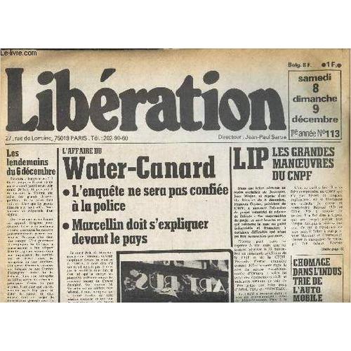 Liberation - N°113 - 8-9 Dec 1973 - L Affaire Du Water-Canard, L Enquête Ne Sera Pas Confiée À La Police, Marcellin Doit S Expliquer Devant Le Pays - Lip Les Grandes Manoeuvres Du Cnpf.... Etc