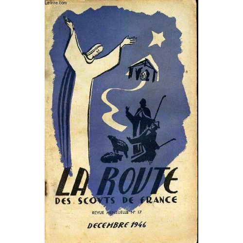 La Route Des Scouts De France - N°17 - Decembre 1946 / Nous Batissons La Cathedrale / Lettre Ouverte Aux Routiers / Incorporation / Les Journées De Chamarande / Lettre D Indochine / Le Scoutisme(...)