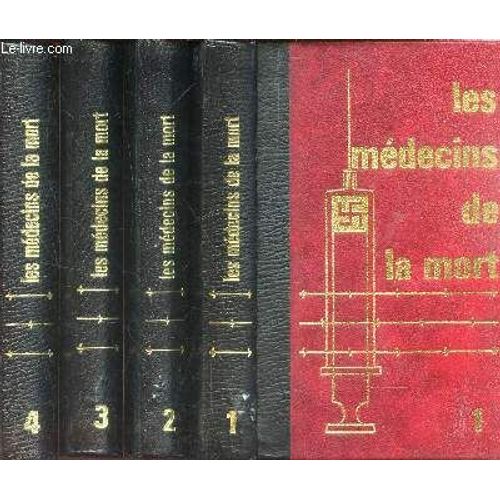 Les Medecins De La Mort - En 4 Volumes - Tomes 1 À 4 / Tome 1 - Karl Brandt: L Homme En Blanc Du Llle Reich; Tome 2 - Joseph Mengele Ou L Incarnation Du Mal; Tome 3 - Des Cobayes Par Millions; Et Tome(...)