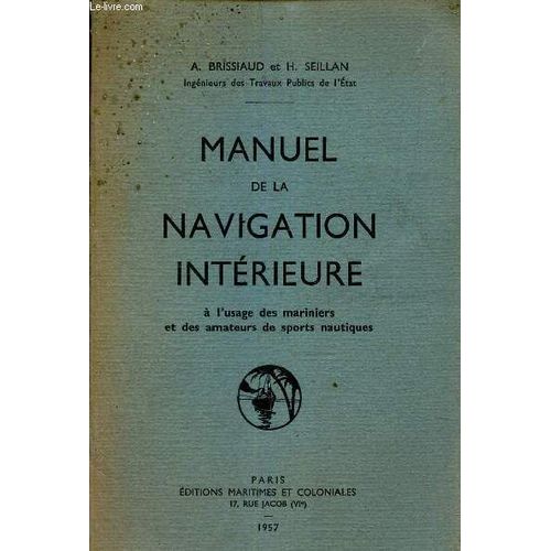 Manuel De La Navigation Interieure - A L Usage Des Mariniers Et Des Amateurs De Sports Nautiques.