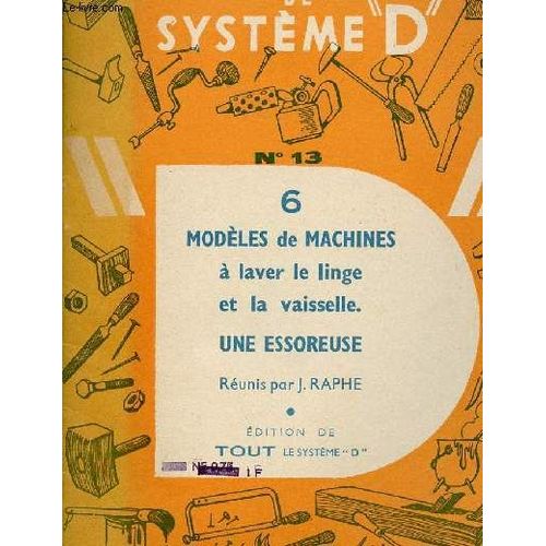 Les Selections De Systeme D - N°13 - 6 Modeles De Machines A Laver Le Linge Et La Vaisselle - Une Essoreuse