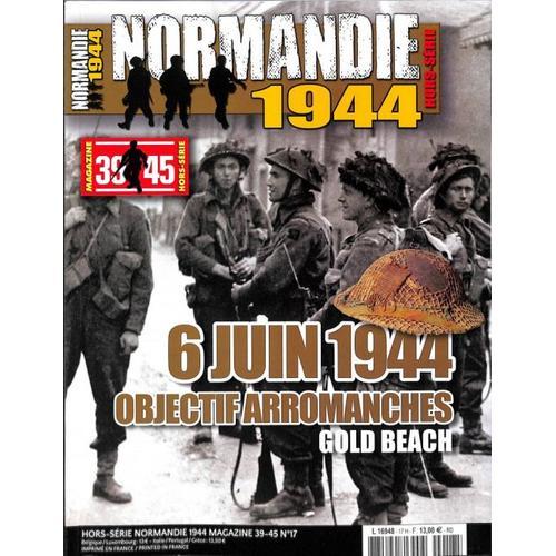 39-45 Magazine 17 H Normandie 1944 6 Juin 1944 Objectif Arromanches Gold Beach