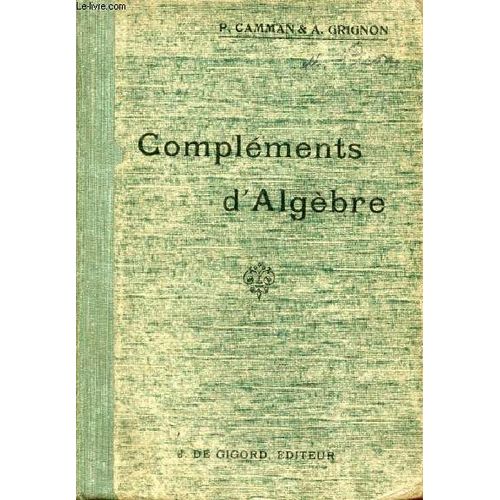 Complements D Algebre, Candidats Au Baccalaureat De Mathematiques A, B, Ecoles De Saint-Cyr, Institut Agronomique, Architecture, Physique, Chimie, Etc.