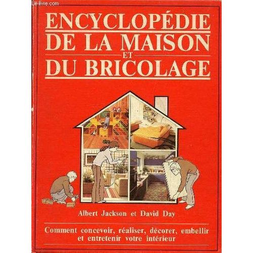 Encyclopedie De La Maison Et Du Bricolage - Comment Concevoir? Realiser, Décorer, Embellir Et Entretenir Votre Intérieur.