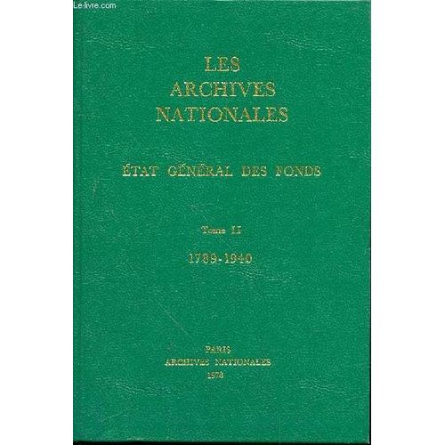 Les Archives Nationales - Etat General Des Fonds - Tome Ii - 1789-1940