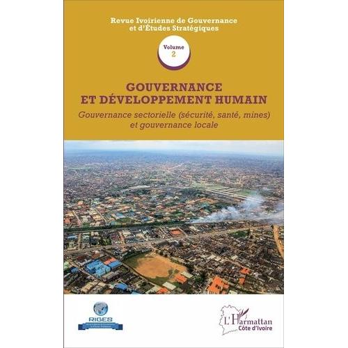 Gouvernance Et Développement Humain - Volume 2, Gouvernance Sectorielle (Sécurité, Santé, Mines) Et Gouvernance Locale