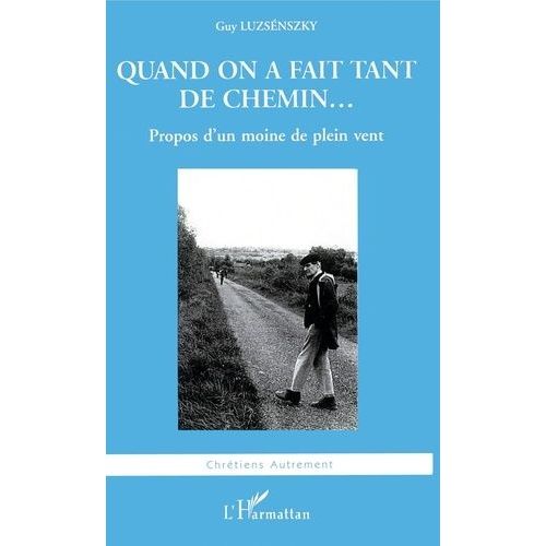 Quand On A Fait Tant De Chemin - Propos D'un Moine De Plein Vent