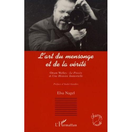 L'art Du Mensonge Et De La Vérité - Orson Welles : Le Procès Et Une Histoire Immortelle