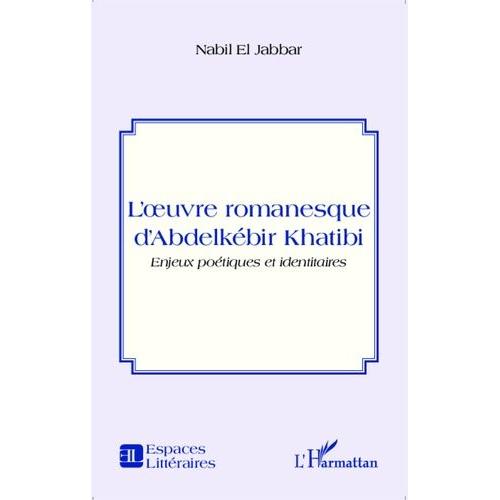 L'oeuvre Romanesque D'abdelkébir Khatibi - Enjeux Poétiques Et Identitaires