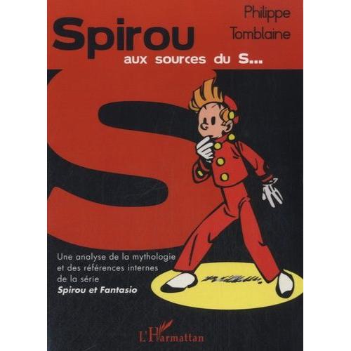 Spirou Aux Sources Du S - Une Analyse De La Mythologie Et Des Références Internes De La Série Spirou Et Fantasio