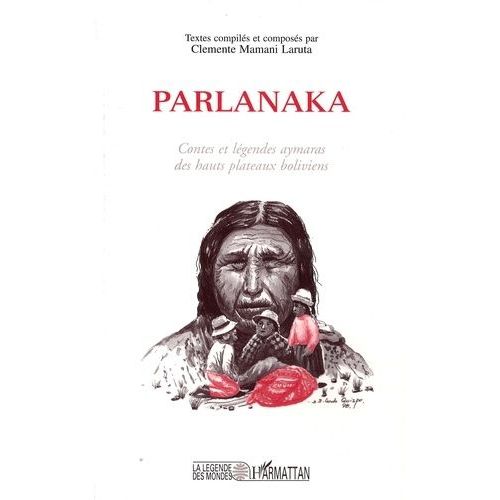 Parlanaka - Contes Et Légendes Aymaras Des Hauts Plateaux Boliviens