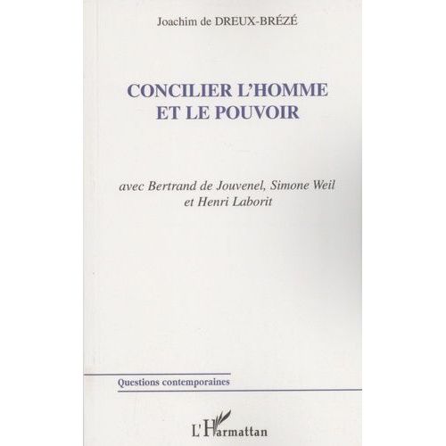 Concilier L'homme Et Le Pouvoir - Avec Bertrand De Jouvenel, Simone Weil Et Henri Laborit
