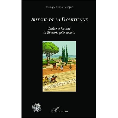 Autour De La Domitienne - Genèse Et Identité Du Biterrois Gallo-Romain