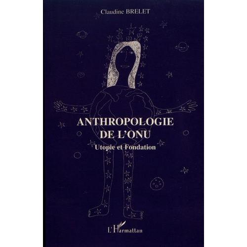 Anthropologie De L'onu - Utopie Et Fondation