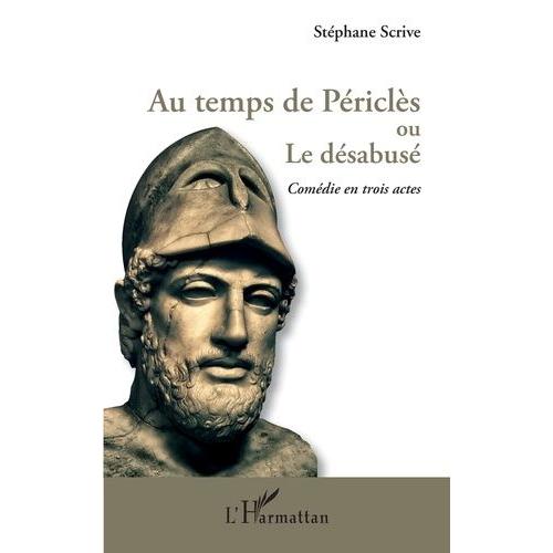 Au Temps De Périclès Ou Le Désabusé - Comédie En Trois Actes