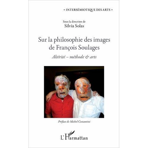 Sur La Philosophie Des Images De François Soulages - Altérité, Méthode & Arts