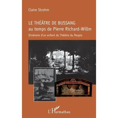 Le Théâtre De Bussang Au Temps De Pierre Richard-Willm - Itinéraire D'un Enfant Du Théâtre Du Peuple