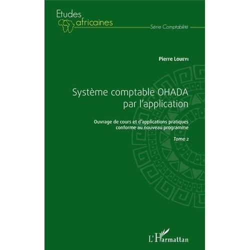 Système Comptable Ohada Par L'application - Ouvrage De Cours Et D'applications Pratiques Conforme Au Nouveau Programme - Tome 2