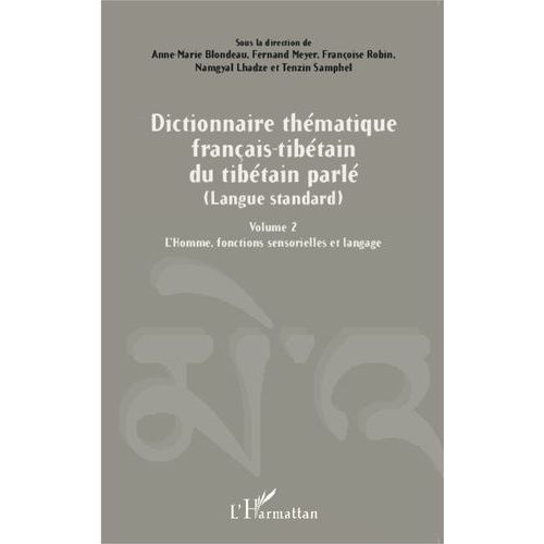 Dictionnaire Thématique Français-Tibétain Du Tibétain Parlé (Langue Standard) - Volume 2, L'homme, Fonctions Sensorielles Et Langage