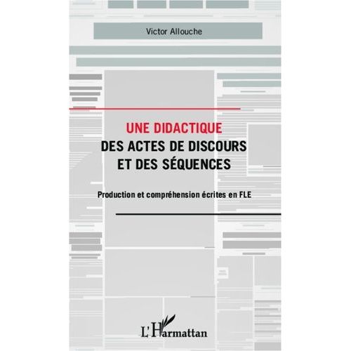 Une Didactique Des Actes De Discours Et Des Séquences - Production Et Compréhension Écrites En Fle