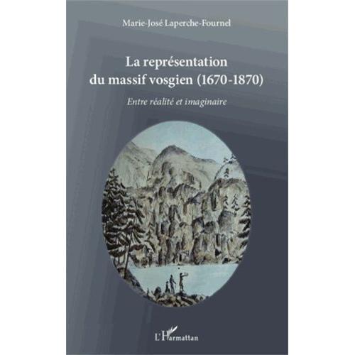 La Représentation Du Massif Vosgien (1670-1870) - Entre Réalité Et Imaginaire