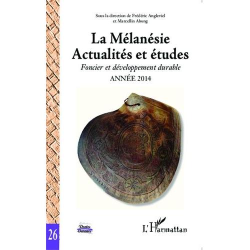 La Mélanésie - Actualités Et Études : Foncier Et Développement Durable, Année 2014, Tome 2