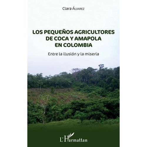 Los Pequeños Agricultores De Coca Y Amapola En Colombia - Entre La Ilusión Y La Miseria