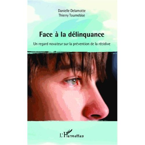 Face À La Délinquance - Un Regard Novateur Sur La Prévention De La Récidive