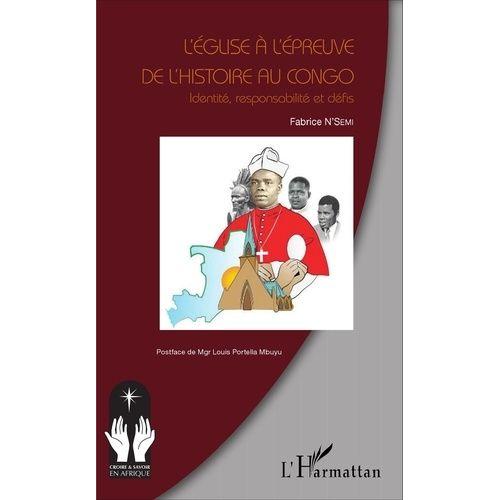 L'eglise À L'épreuve De L'histoire Au Congo - Identité, Responsabilité Et Défis