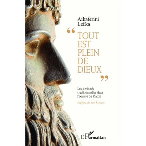 Tout Est Plein De Dieux - Les Divinités Traditionnelles Dans L'oeuvre De Platon