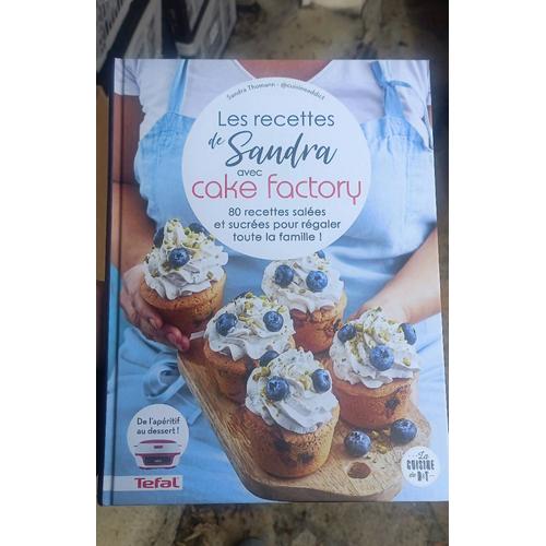 Les Recettes De Sandra Avec Cake Factory - 80 Recettes Salées Et Sucrées Pour Régaler Toute La Famille !