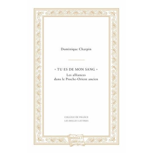 Tu Es De Mon Sang - Les Alliances Dans Le Proche-Orient Ancien