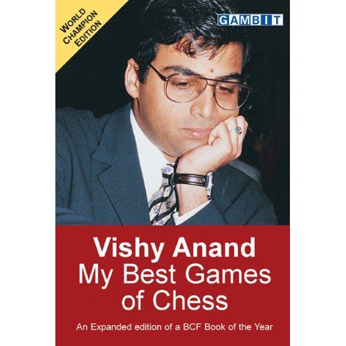 Vishy Anand : My Best Games Of Chess - Revised And Expanded Edition