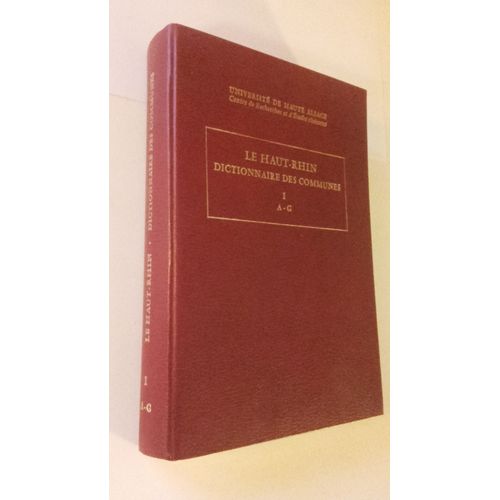 Le Haut Rhin Dictionnaire Des Communes Tome 1 A-G (Histoire Et Geographie Economie Et Societe)