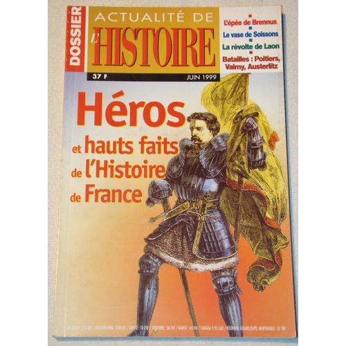 Dossier Actualite De L'histoire  N° 3 : Héros Et Hauts Faits De L'hitoire De France