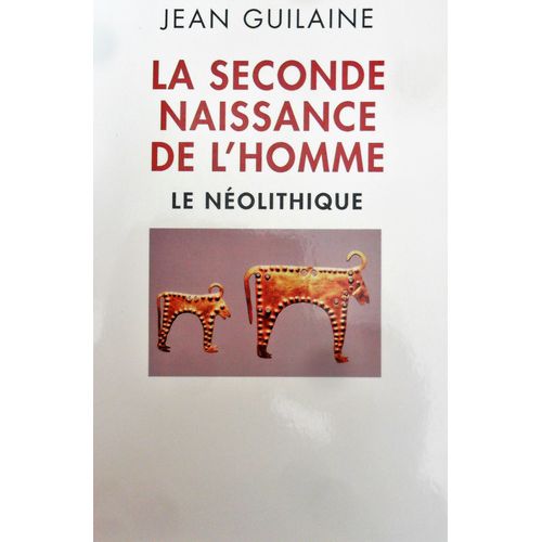 La Seconde Naissance De L'homme - Le Néolithique