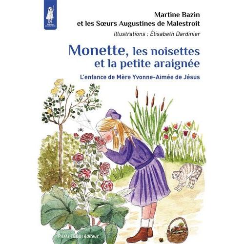 Monette, Les Noisettes Et La Petite Araignée - L'enfance De Mère Yvonne-Aimée De Jésus